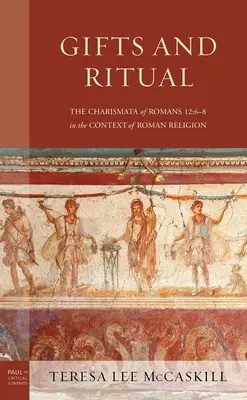 Ajándékok és rituálék: A Róma 12,6-8 karizmái a római vallás kontextusában - Gifts and Ritual: The Charismata of Romans 12: 6-8 in the Context of Roman Religion