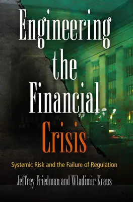 A pénzügyi válság megtervezése: A rendszerkockázat és a szabályozás kudarca - Engineering the Financial Crisis: Systemic Risk and the Failure of Regulation