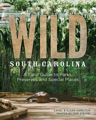 Vad Dél-Karolina: A Field Guide to Parks, Preserves and Special Places (A terepi útmutató a parkokhoz, rezervátumokhoz és különleges helyekhez) - Wild South Carolina: A Field Guide to Parks, Preserves and Special Places