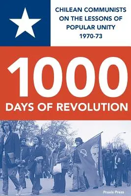 A forradalom 1000 napja: Chilei kommunisták a népi egység tanulságairól 1970-73 - 1000 Days of Revolution: Chilean Communists on the Lessons of Popular Unity 1970-73