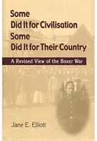 Egyesek a civilizációért tették; mások a hazájukért: A boxer háború felülvizsgált nézőpontja - Some Did It for Civilisation; Some Did It for Their Country: A Revised View of the Boxer War