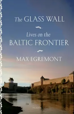 Az üvegfal: Életek a balti határon - The Glass Wall: Lives on the Baltic Frontier