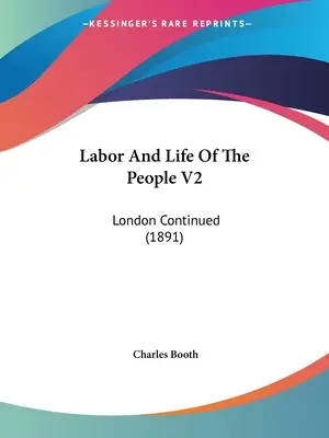 A nép munkája és élete V2: London Continued (1891) - Labor And Life Of The People V2: London Continued (1891)