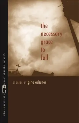 A bukáshoz szükséges kegyelem: Történetek - The Necessary Grace to Fall: Stories