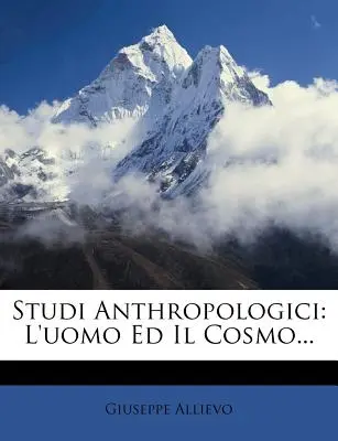 Studi Anthropologici: L'uomo Ed Il Cosmo...