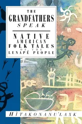 A nagyapák beszélnek: A lenap nép indián népmeséi (Hitakonanu'laxk (Faszakáll)) - The Grandfathers Speak: Native American Folk Tales of the Lenap People (Hitakonanu'laxk (Tree Beard))