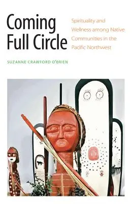 Vracíme se do kruhu: Spiritualita a zdraví mezi domorodými komunitami na severozápadě Tichého oceánu - Coming Full Circle: Spirituality and Wellness Among Native Communities in the Pacific Northwest