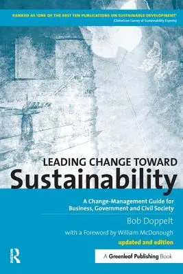 Változásvezetés a fenntarthatóság felé: Változásmenedzsment-útmutató az üzleti élet, a kormányzat és a civil társadalom számára - Leading Change toward Sustainability: A Change-Management Guide for Business, Government and Civil Society