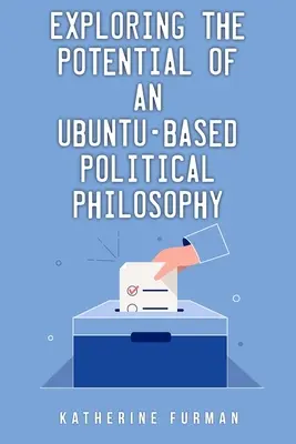 Az Ubuntu-alapú politikai filozófiában rejlő lehetőségek feltárása - Exploring the potential of an Ubuntu-based political philosophy