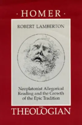 Homérosz a teológus: A neoplatonista allegorikus olvasat és az epikus hagyomány növekedése - Homer the Theologian: Neoplatonist Allegorical Reading and the Growth of the Epic Tradition