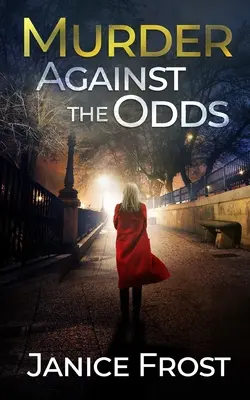 Gyilkosság az esélyekkel szemben egy teljesen lebilincselő, fordulatokkal teli krimi - MURDER AGAINST THE ODDS a totally gripping crime thriller full of twists