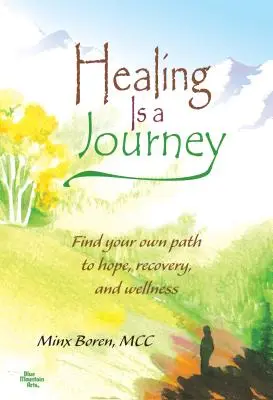 A gyógyulás egy utazás: Találd meg a saját utadat a reményhez, a felépüléshez és a jóléthez - Healing Is a Journey: Find Your Own Path to Hope, Recovery, and Wellness