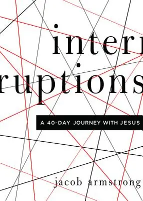 Megszakítások: Egy 40 napos utazás Jézussal - Interruptions: A 40-Day Journey with Jesus