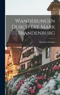 Séták a Brandenburgi Márkban - Wanderungen durch die Mark Brandenburg