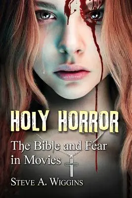 Szent horror: A Biblia és a félelem a filmekben - Holy Horror: The Bible and Fear in Movies