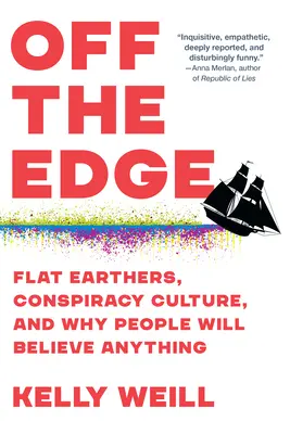 Off the Edge: Flat Earthers, Conspiracy Culture, and Why People Will Believe Anything (Földönkívüliek, összeesküvés-kultúra, és miért hisznek az emberek bármit) - Off the Edge: Flat Earthers, Conspiracy Culture, and Why People Will Believe Anything