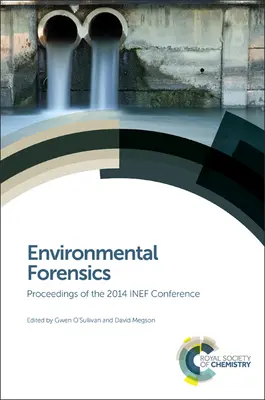 Környezetvédelmi törvényszéki szakértelem: A 2014. évi Inef-konferencia jegyzőkönyvei - Environmental Forensics: Proceedings of the 2014 Inef Conference