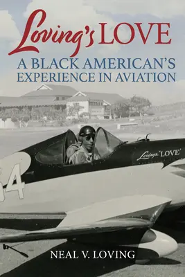 A szerető szeretet: Egy fekete amerikai tapasztalata a repülésben - Loving's Love: A Black American's Experience in Aviation