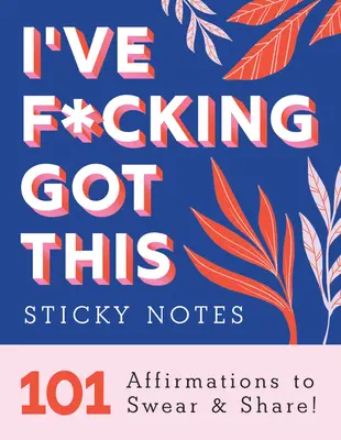 I've F*cking Got This Sticky Notes: 101 megerősítés esküdni és megosztani - I've F*cking Got This Sticky Notes: 101 Affirmations to Swear and Share