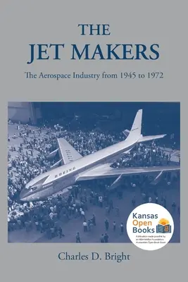 The Jet Makers: A repülőgépipar 1945 és 1972 között - The Jet Makers: The Aerospace Industry from 1945 to 1972
