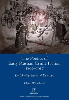 A korai orosz krimi poétikája 1860-1917: A detektívtörténetek megfejtése - The Poetics of Early Russian Crime Fiction 1860-1917: Deciphering Stories of Detection