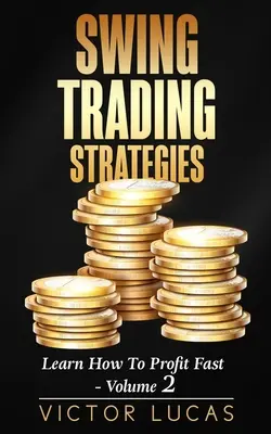 Swing kereskedési stratégiák: Tanulja meg, hogyan lehet gyorsan profitálni - 2. kötet - Swing Trading Strategies: Learn How to Profit Fast - Volume 2