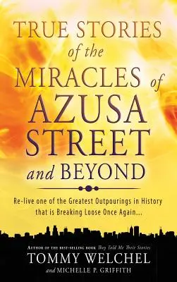 Igaz történetek az Azusa utcai és azon túli csodákról - True Stories of the Miracles of Azusa Street and Beyond