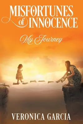 Az ártatlanság szerencsétlenségei: My Journey - Misfortunes of Innocence: My Journey