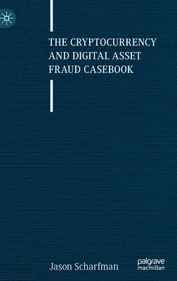 The Cryptocurrency and Digital Asset Fraud Casebook (A kriptovaluta és a digitális eszközökkel kapcsolatos csalások esete) - The Cryptocurrency and Digital Asset Fraud Casebook