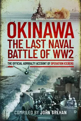 Okinawa: A második világháború utolsó tengeri csatája: A Jéghegy hadművelet hivatalos admirálisi beszámolója - Okinawa: The Last Naval Battle of Ww2: The Official Admiralty Account of Operation Iceberg