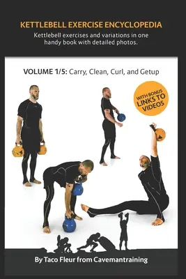 Kettlebell gyakorlatok enciklopédiája VOL. 1: Kettlebell carry, clean, curl és getup gyakorlatváltozatok - Kettlebell Exercise Encyclopedia VOL. 1: Kettlebell carry, clean, curl, and getup exercise variations