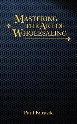 A nagykereskedelem művészetének elsajátítása - Mastering the Art of Wholesaling