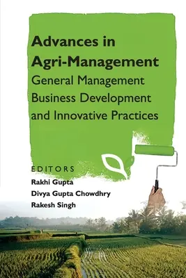 Fejlemények az agrármenedzsmentben: Általános menedzsment Üzletfejlesztés és innovatív gyakorlatok - Advances in Agri-Management: General Management Business Development and Innovative Practices