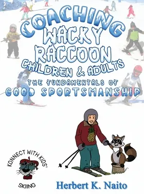 A Vacky Mosómedve, a gyerekek és a felnőttek oktatása a sportszerű viselkedés alapjaira - Coaching Wacky Raccoon, Children, and Adults the Fundamentals of Good Sportsmanship