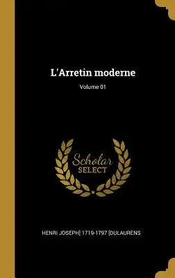 L'Arretin moderne; 01. kötet - L'Arretin moderne; Volume 01