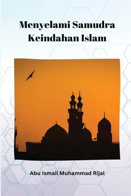 Menyelami Samudra Keindahan Islam (Menyelami Samudra Keindahan iszlám) - Menyelami Samudra Keindahan Islam