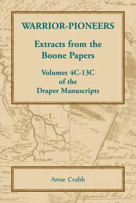 Harcos úttörők: Kivonatok a Boone-iratokból, a Draper-kéziratok 4C-13C kötetei - Warrior-Pioneers: Extracts from the Boone Papers, Volumes 4C-13C of the Draper Manuscripts