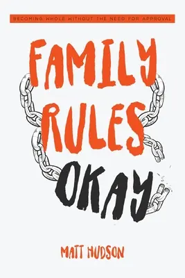 Családi szabályok rendben: Egészségessé válás a jóváhagyás igénye nélkül - Family Rules Okay: Becoming Whole Without the Need for Approval