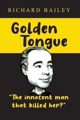 Aranynyelv: Az ártatlan ember, aki megölte? - Golden Tongue: The Innocent Man that Killed Her?