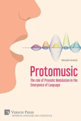 Protomuzsika: A prozódiai moduláció szerepe a nyelv kialakulásában - Protomusic: The role of Prosodic Modulation in the Emergence of Language