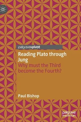 Platón olvasása Jungon keresztül: Miért kell a Harmadiknak Negyedikké válnia? - Reading Plato Through Jung: Why Must the Third Become the Fourth?