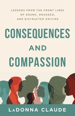 Következmények és együttérzés: Tanulságok az ittas, kábítószeres és figyelemelterelt vezetés frontvonalából - Consequences and Compassion: Lessons from the Front Lines of Drunk, Drugged, and Distracted Driving