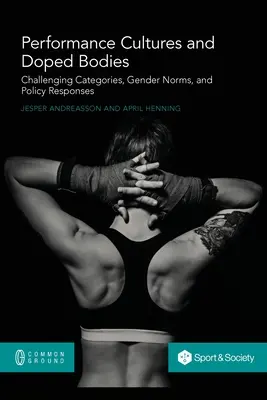 Teljesítménykultúrák és doppingolt testek: Kihívó kategóriák, nemi normák és politikai válaszok - Performance Cultures and Doped Bodies: Challenging categories, gender norms, and policy responses