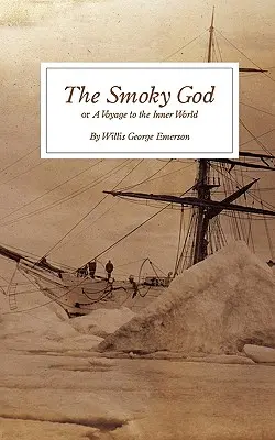 A füstös isten: avagy utazás a belső világba - The Smoky God: or A Voyage to the Inner World