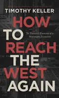 Hogyan érjük el újra a Nyugatot: A missziós találkozás hat alapvető eleme - How to Reach the West Again: Six Essential Elements of a Missionary Encounter