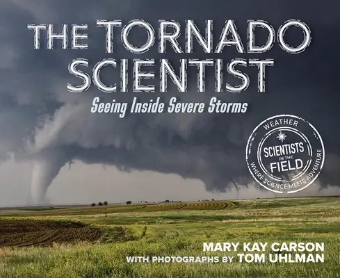 A tornádó tudósa: A súlyos viharok belsejének megismerése - The Tornado Scientist: Seeing Inside Severe Storms