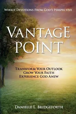 Vantage Point: Heti áhítatok Isten szemszögéből - Vantage Point: Weekly Devotions from God's Perspective