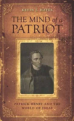 Egy hazafi elméje: Patrick Henry és az eszmék világa - The Mind of a Patriot: Patrick Henry and the World of Ideas