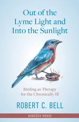 Ki a Lyme fényéből a napfénybe: A madarászat mint terápia a krónikus betegek számára - Out of the Lyme Light and Into the Sunlight: Birding as Therapy for the Chronically Ill