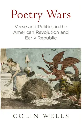 Költői háborúk: Vers és politika az amerikai forradalomban és a korai köztársaságban - Poetry Wars: Verse and Politics in the American Revolution and Early Republic